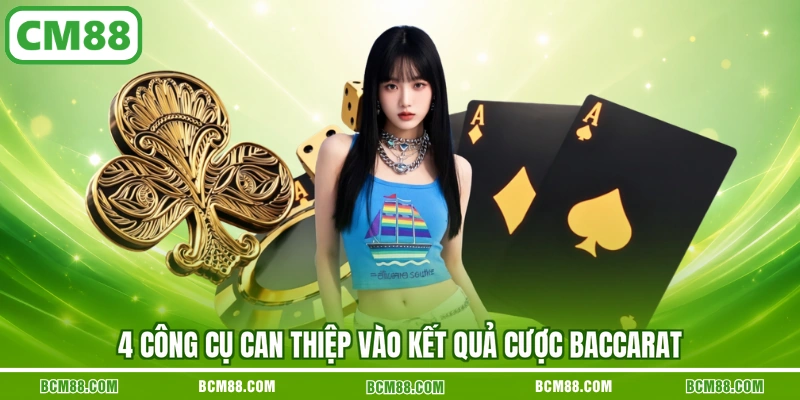 4 công cụ can thiệp vào kết quả cược baccarat