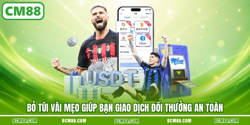 Bỏ túi vài mẹo giúp bạn giao dịch đổi thưởng an toàn