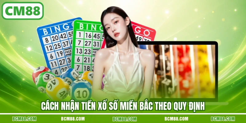 Cách nhận tiền xổ số miền Bắc theo quy định
