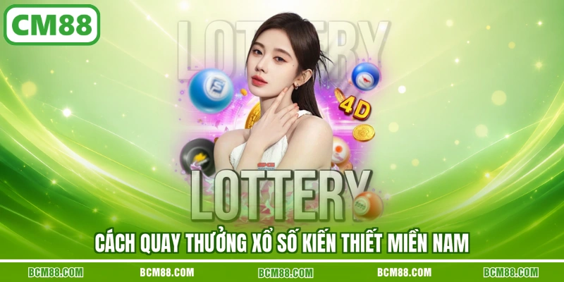 Cách quay thưởng xổ số kiến thiết miền Nam