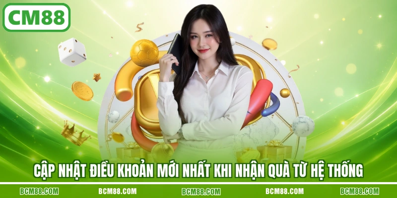Cập nhật điều khoản mới nhất khi nhận quà từ hệ thống