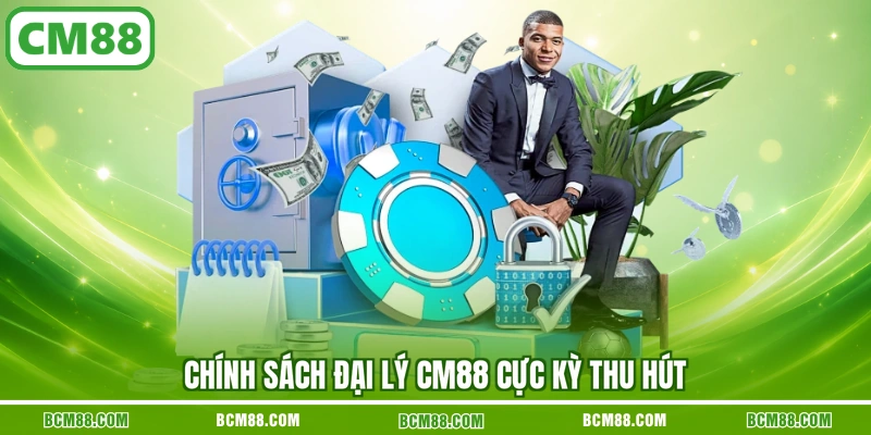 Chính sách đại lý CM88 cực kỳ thu hút