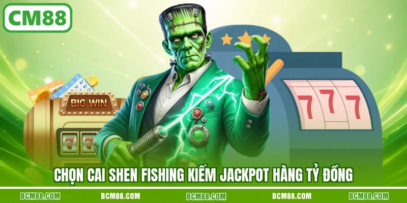 Chọn Cai Shen Fishing kiếm Jackpot hàng tỷ đồng