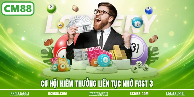 Cơ hội kiếm thưởng liên tục nhờ Fast 3