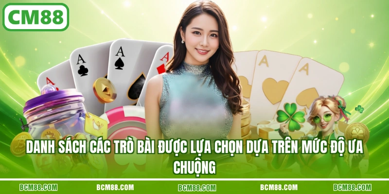 Danh sách các trò bài được lựa chọn dựa trên mức độ ưa chuộng