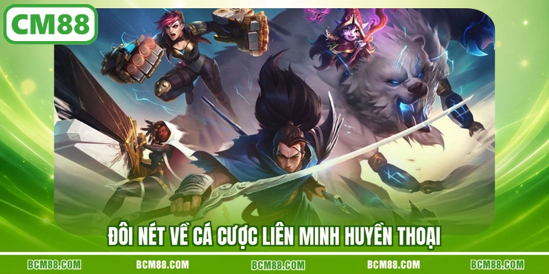 Đôi nét về cá cược Liên Minh Huyền Thoại