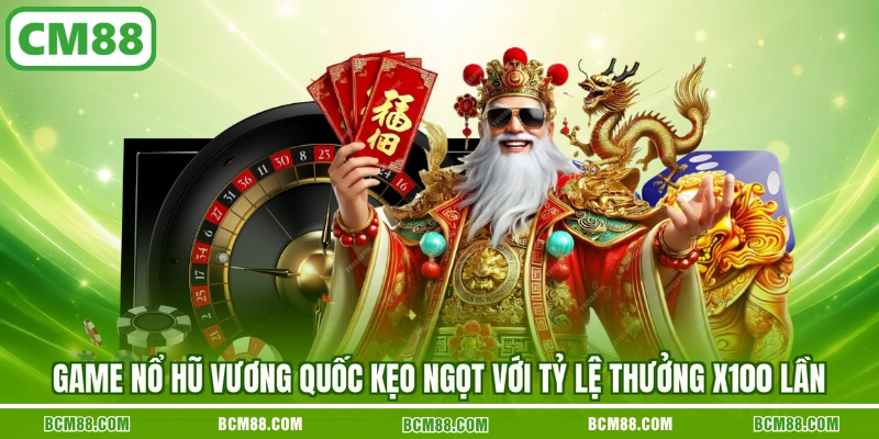 Game nổ hũ Vương Quốc Kẹo Ngọt với tỷ lệ thưởng x100 lần