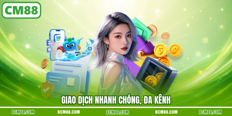 Giao dịch nhanh chóng, đa kênh