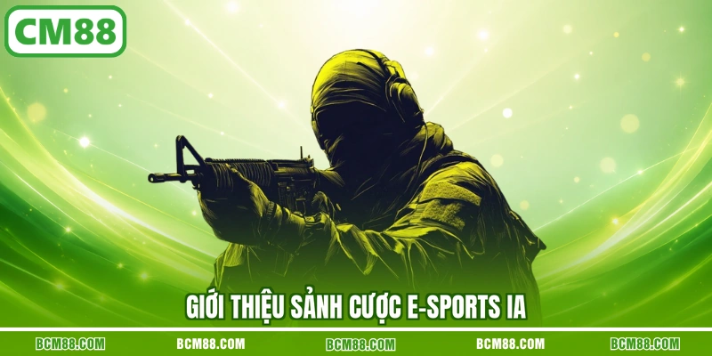 Giới thiệu sảnh cược E-sports IA