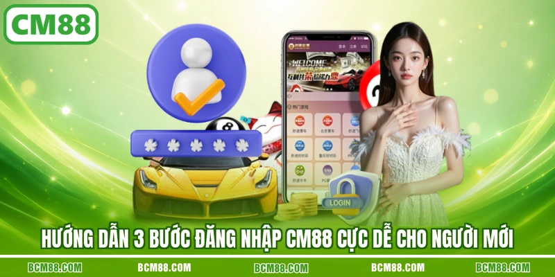 Hướng dẫn 3 bước đăng nhập CM88 cực dễ cho người mới