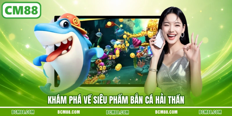 Khám phá về siêu phẩm bắn cá hải thần
