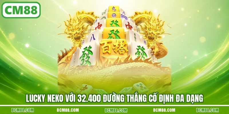 Lucky Neko với 32.400 đường thắng cố định đa dạng