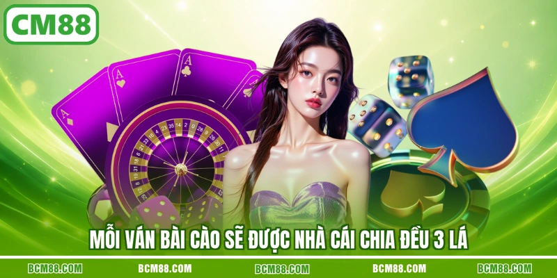 Mỗi ván Bài Cào sẽ được nhà cái chia đều 3 lá