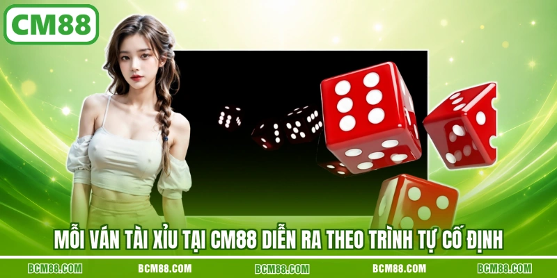 Mỗi ván Tài xỉu tại CM88 diễn ra theo trình tự cố định