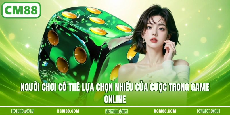 Người chơi có thể lựa chọn nhiều cửa cược trong game online