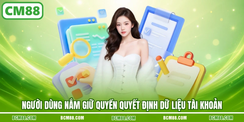 Người dùng nắm giữ quyền quyết định dữ liệu tài khoản