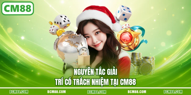 Nguyên tắc giải trí có trách nhiệm tại CM88