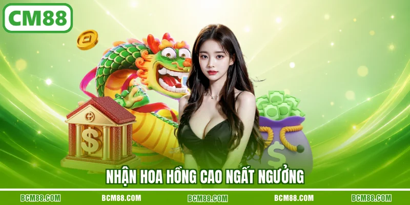 Nhận hoa hồng cao ngất ngưởng