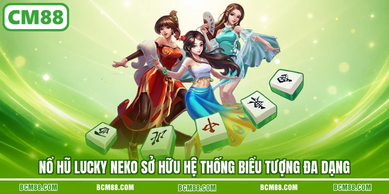 Nổ hũ Lucky Neko sở hữu hệ thống biểu tượng đa dạng