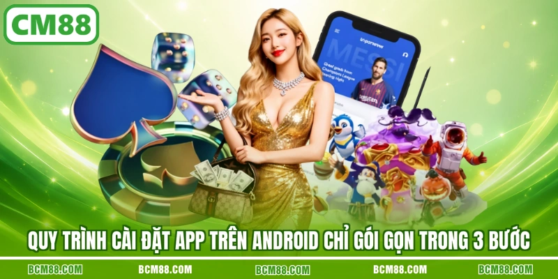 Quy trình cài đặt app trên Android chỉ gói gọn trong 3 bước