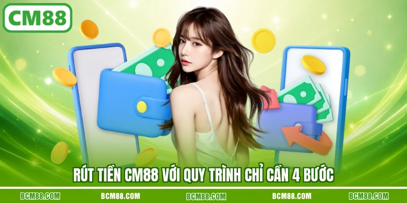 Rút tiền CM88 với quy trình chỉ cần 4 bước