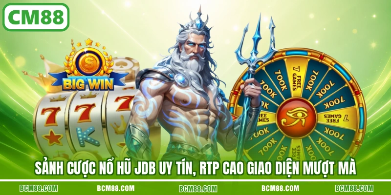 Sảnh cược nổ hũ JDB uy tín, RTP cao giao diện mượt mà