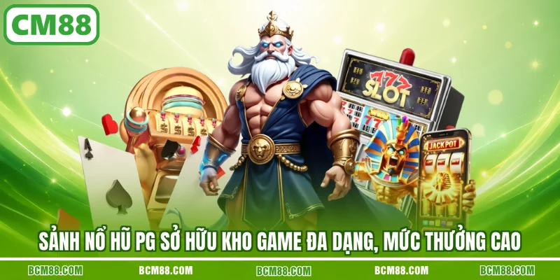 Sảnh nổ hũ PG sở hữu kho game đa dạng, mức thưởng cao