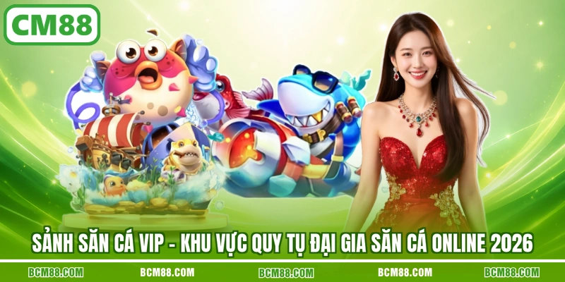 Sảnh săn cá vip
