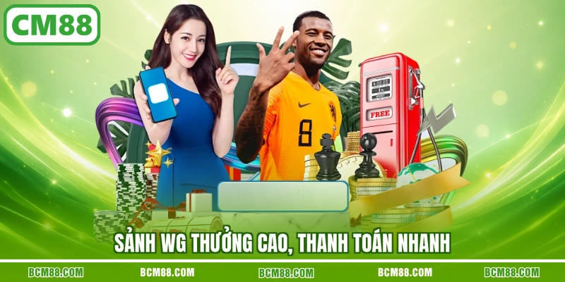 Sảnh WG thưởng cao, thanh toán nhanh