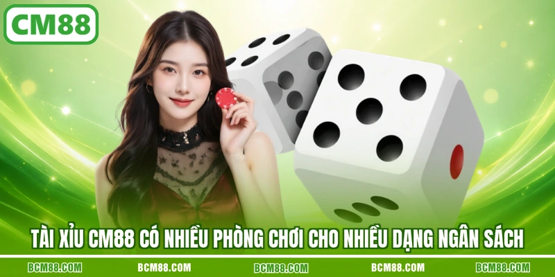 Tài xỉu CM88 có nhiều phòng chơi cho nhiều dạng ngân sách