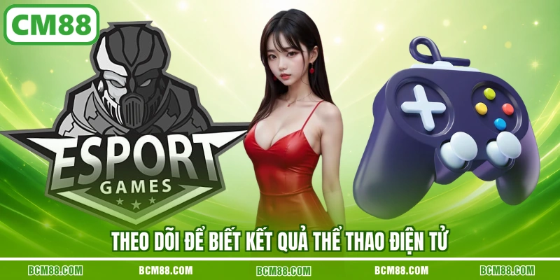 Theo dõi để biết kết quả thể thao điện tử