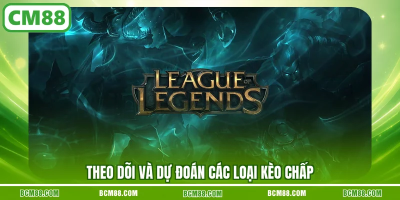 Theo dõi và dự đoán các loại kèo chấp