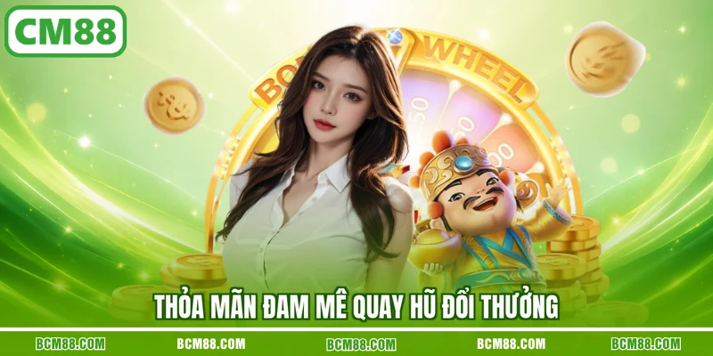 Thỏa mãn đam mê quay hũ đổi thưởng