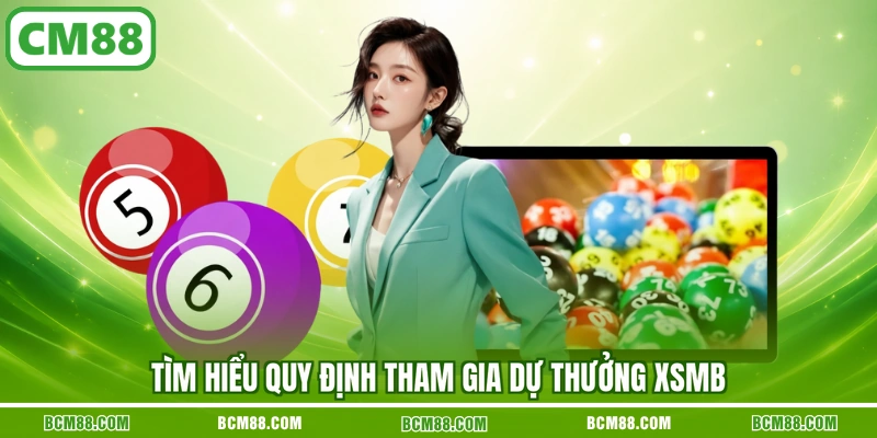Tìm hiểu quy định tham gia dự thưởng XSMB
