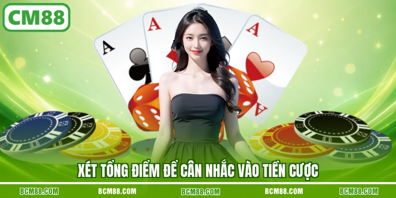 Xét tổng điểm để cân nhắc vào tiền cược